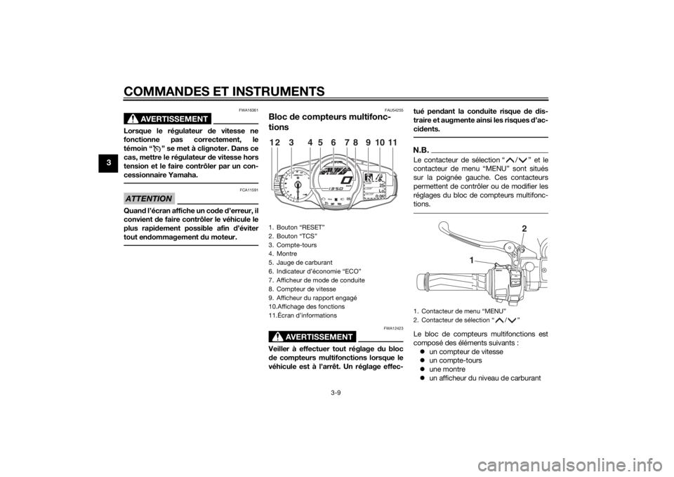 YAMAHA FJR1300A 2015  Notices Demploi (in French) COMMANDES ET INSTRUMENTS
3-9
3
AVERTISSEMENT
FWA16361
Lorsque le régulateur de vitesse ne
fonctionne pas correctement, le
témoin “ ” se met à clignoter. Dans ce
cas, mettre le régulateur de vi