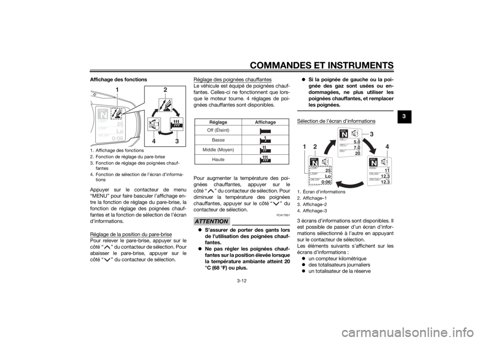 YAMAHA FJR1300A 2015  Notices Demploi (in French) COMMANDES ET INSTRUMENTS
3-12
3
Affichage des fonctions
Appuyer sur le contacteur de menu
“MENU” pour faire basculer l’affichage en-
tre la fonction de réglage du pare-brise, la
fonction de ré