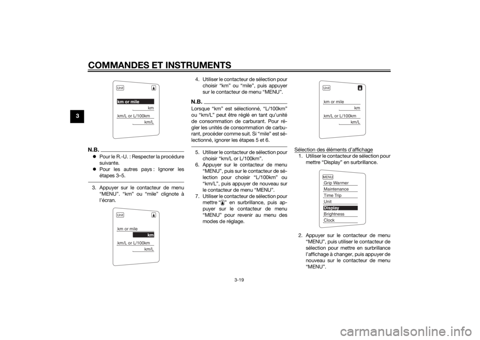 YAMAHA FJR1300A 2015 Notices Demploi (in French) COMMANDES ET INSTRUMENTS
3-19
3
N.B.Pour le R.-U. : Respecter la procédure
suivante.
Pour les autres pays : Ignorer les
étapes 3–5.3. Appuyer sur le contacteur de menu
“MENU”. “km” o YAMAHA FJR1300A 2015 Notices Demploi (in French) COMMANDES ET INSTRUMENTS
3-19
3
N.B.Pour le R.-U. : Respecter la procédure
suivante.
Pour les autres pays : Ignorer les
étapes 3–5.3. Appuyer sur le contacteur de menu
“MENU”. “km” o