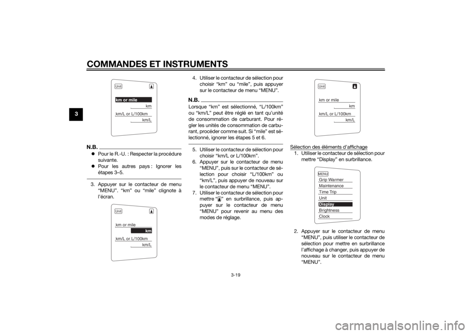 YAMAHA FJR1300A 2015  Notices Demploi (in French) COMMANDES ET INSTRUMENTS
3-19
3
N.B.Pour le R.-U. : Respecter la procédure
suivante.
Pour les autres pays : Ignorer les
étapes 3–5.3. Appuyer sur le contacteur de menu
“MENU”. “km” o