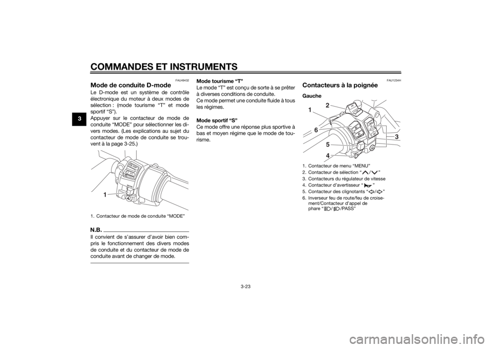 YAMAHA FJR1300A 2015 Notices Demploi (in French) COMMANDES ET INSTRUMENTS
3-23
3
FAU49432
Mode de conduite D-modeLe D-mode est un système de contrôle
électronique du moteur à deux modes de
sélection : (mode tourisme “T” et mode
sportif “S YAMAHA FJR1300A 2015 Notices Demploi (in French) COMMANDES ET INSTRUMENTS
3-23
3
FAU49432
Mode de conduite D-modeLe D-mode est un système de contrôle
électronique du moteur à deux modes de
sélection : (mode tourisme “T” et mode
sportif “S