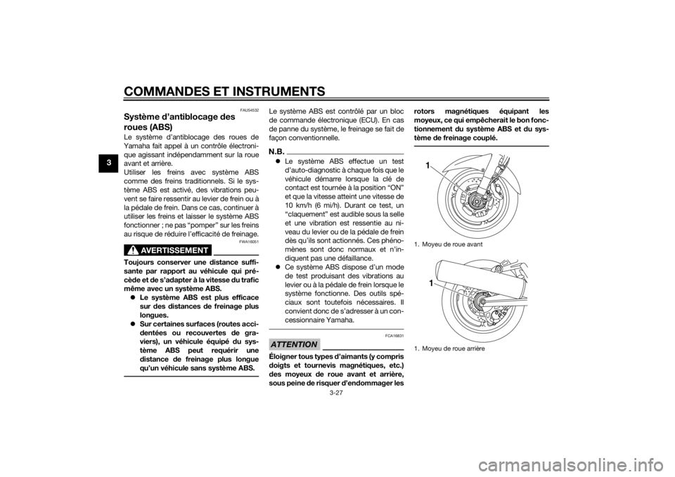 YAMAHA FJR1300A 2015  Notices Demploi (in French) COMMANDES ET INSTRUMENTS
3-27
3
FAU54532
Système d’antiblocage des 
roues (ABS)Le système d’antiblocage des roues de
Yamaha fait appel à un contrôle électroni-
que agissant indépendamment su
