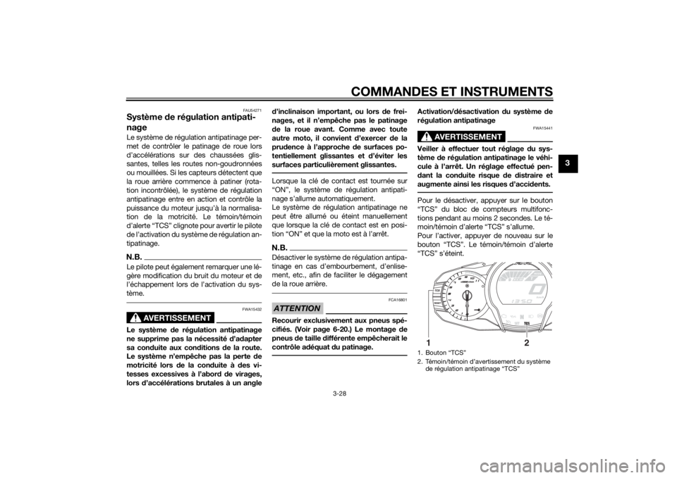 YAMAHA FJR1300A 2015  Notices Demploi (in French) COMMANDES ET INSTRUMENTS
3-28
3
FAU54271
Système de régulation antipati-
nageLe système de régulation antipatinage per-
met de contrôler le patinage de roue lors
d’accélérations sur des chaus