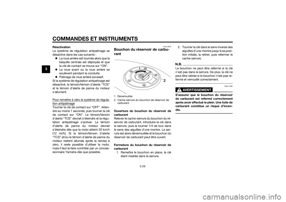 YAMAHA FJR1300A 2015  Notices Demploi (in French) COMMANDES ET INSTRUMENTS
3-29
3
Réactivation
Le système de régulation antipatinage se
désactive dans les cas suivants :
La roue arrière est tournée alors que la
béquille centrale est déploy