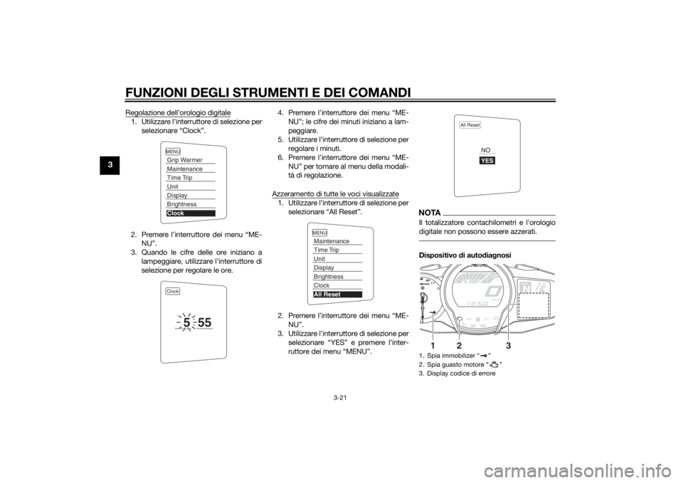 YAMAHA FJR1300A 2015  Manuale duso (in Italian) FUNZIONI DEGLI STRUMENTI E DEI COMANDI
3-21
3
Regolazione dell’orologio digitale1. Utilizzare l’interruttore di selezione perselezionare “Clock”.
2. Premere l’interruttore dei menu “ME- NU