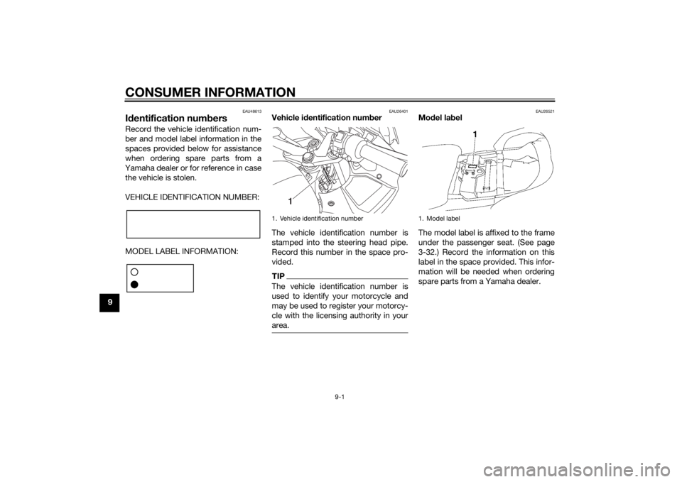 YAMAHA FJR1300A 2014 Owners Manual CONSUMER INFORMATION
9-1
9
EAU48613
Id entification num bersRecord the vehicle identification num-
ber and model label information in the
spaces provided below for assistance
when ordering spare parts YAMAHA FJR1300A 2014 Owners Manual CONSUMER INFORMATION
9-1
9
EAU48613
Id entification num bersRecord the vehicle identification num-
ber and model label information in the
spaces provided below for assistance
when ordering spare parts