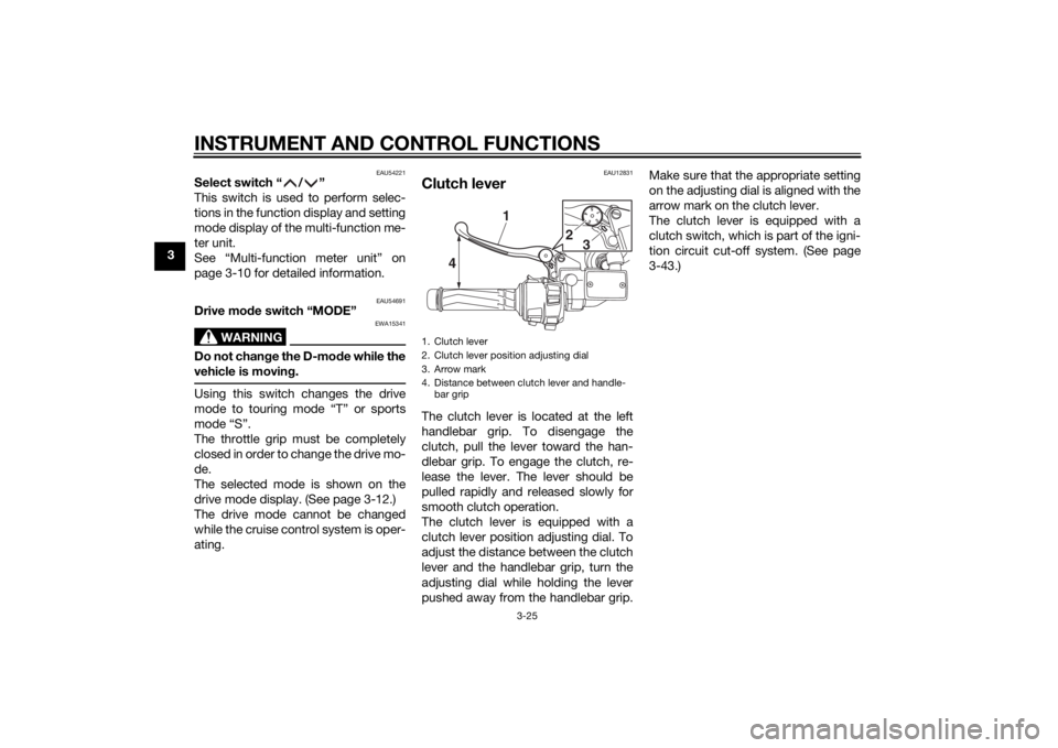 YAMAHA FJR1300A 2014 Owners Guide INSTRUMENT AND CONTROL FUNCTIONS
3-25
3
EAU54221
Select switch “ / ”
This switch is used to perform selec-
tions in the function display and setting
mode display of the multi-function me-
ter unit YAMAHA FJR1300A 2014 Owners Guide INSTRUMENT AND CONTROL FUNCTIONS
3-25
3
EAU54221
Select switch “ / ”
This switch is used to perform selec-
tions in the function display and setting
mode display of the multi-function me-
ter unit