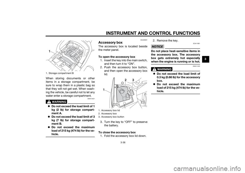 YAMAHA FJR1300A 2014 Workshop Manual INSTRUMENT AND CONTROL FUNCTIONS
3-36
3
When storing documents or other
items in a storage compartment, be
sure to wrap them in a plastic bag so
that they will not get wet. When wash-
ing the vehicle, YAMAHA FJR1300A 2014 Workshop Manual INSTRUMENT AND CONTROL FUNCTIONS
3-36
3
When storing documents or other
items in a storage compartment, be
sure to wrap them in a plastic bag so
that they will not get wet. When wash-
ing the vehicle,