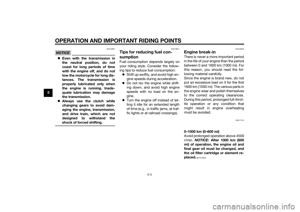 YAMAHA FJR1300A 2014 Repair Manual OPERATION AND IMPORTANT RIDING POINTS
5-3
5
NOTICE
ECA10261
Even with the transmission in
the neutral position, do not
coast for lon g period s of time
with the en gine off, an d d o not
tow the m YAMAHA FJR1300A 2014 Repair Manual OPERATION AND IMPORTANT RIDING POINTS
5-3
5
NOTICE
ECA10261
Even with the transmission in
the neutral position, do not
coast for lon g period s of time
with the en gine off, an d d o not
tow the m