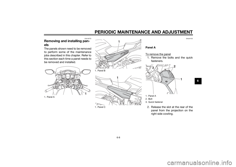 YAMAHA FJR1300A 2014 Manual PDF PERIODIC MAINTENANCE AND ADJUSTMENT
6-8
6
EAU18772
Removing an d installin g pan-
elsThe panels shown need to be removed
to perform some of the maintenance
jobs described in this chapter. Refer to
thi YAMAHA FJR1300A 2014 Manual PDF PERIODIC MAINTENANCE AND ADJUSTMENT
6-8
6
EAU18772
Removing an d installin g pan-
elsThe panels shown need to be removed
to perform some of the maintenance
jobs described in this chapter. Refer to
thi