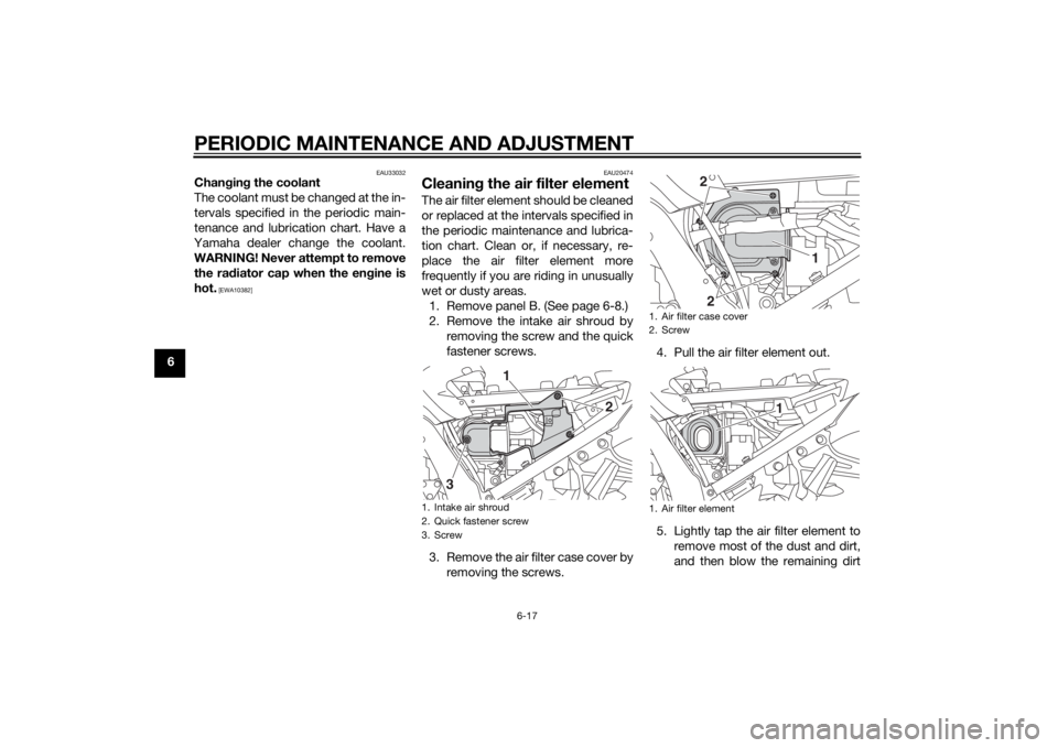 YAMAHA FJR1300A 2014 Manual Online PERIODIC MAINTENANCE AND ADJUSTMENT
6-17
6
EAU33032
Changin g the coolant
The coolant must be changed at the in-
tervals specified in the periodic main-
tenance and lubrication chart. Have a
Yamaha de YAMAHA FJR1300A 2014 Manual Online PERIODIC MAINTENANCE AND ADJUSTMENT
6-17
6
EAU33032
Changin g the coolant
The coolant must be changed at the in-
tervals specified in the periodic main-
tenance and lubrication chart. Have a
Yamaha de