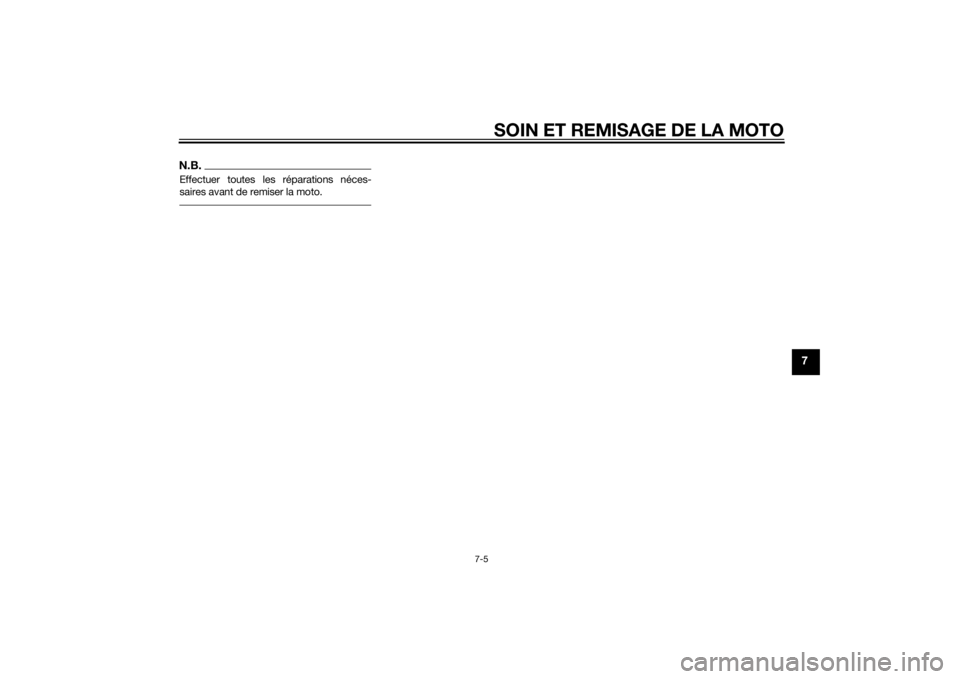 YAMAHA FJR1300A 2014  Notices Demploi (in French) SOIN ET REMISAGE DE LA MOTO
7-5
7
N.B.Effectuer toutes les réparations néces-
saires avant de remiser la moto.
U1MCF1F0.book  Page 5  Thursday, August 8, 2013  11:07 AM 