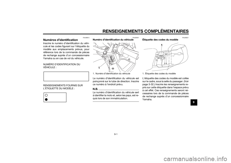 YAMAHA FJR1300A 2014  Notices Demploi (in French) RENSEIGNEMENTS COMPLÉMENTAIRES
9-1
9
FAU48613
Numéros d’id entificationInscrire le numéro d’identification du véhi-
cule et les codes figurant sur l’étiquette du
modèle aux emplacements pr