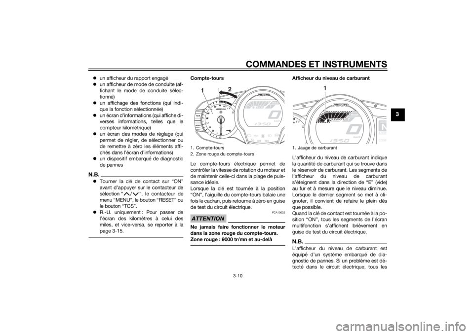 YAMAHA FJR1300A 2014  Notices Demploi (in French) COMMANDES ET INSTRUMENTS
3-10
3
un afficheur du rapport engagé
 un afficheur de mode de conduite (af-
fichant le mode de conduite sélec-
tionné)
 un affichage des fonctions (qui indi-
que 