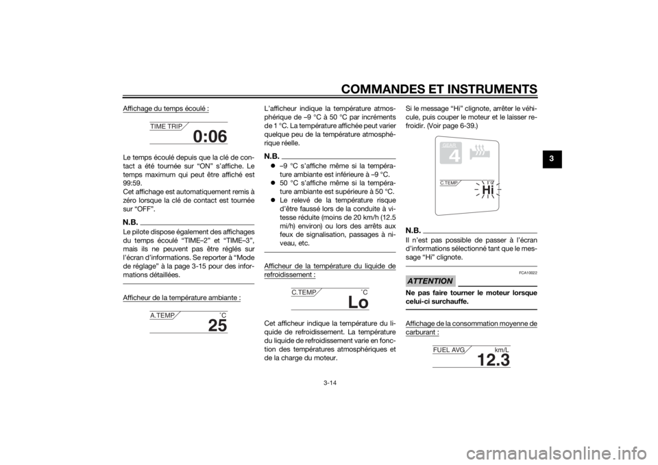 YAMAHA FJR1300A 2014  Notices Demploi (in French) COMMANDES ET INSTRUMENTS
3-14
3
Affichage du temps écoulé :Le temps écoulé depuis que la clé de con-
tact a été tournée sur “ON” s’affiche. Le
temps maximum qui peut être affiché est
9