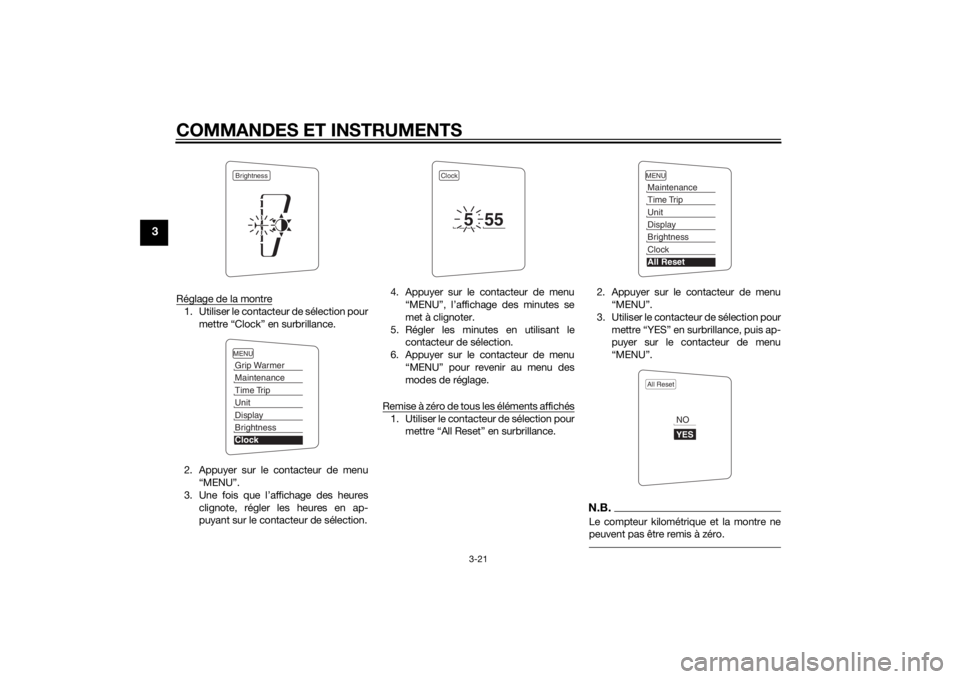 YAMAHA FJR1300A 2014  Notices Demploi (in French) COMMANDES ET INSTRUMENTS
3-21
3
Réglage de la montre1. Utiliser le contacteur de sélection pourmettre “Clock” en surbrillance.
2. Appuyer sur le contacteur de menu “MENU”.
3. Une fois que l�
