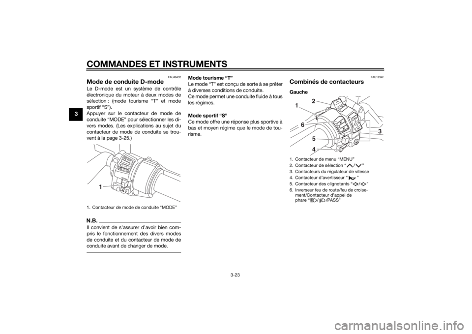 YAMAHA FJR1300A 2014  Notices Demploi (in French) COMMANDES ET INSTRUMENTS
3-23
3
FAU49432
Mode de con duite D-mo deLe D-mode est un système de contrôle
électronique du moteur à deux modes de
sélection : (mode tourisme “T” et mode
sportif �