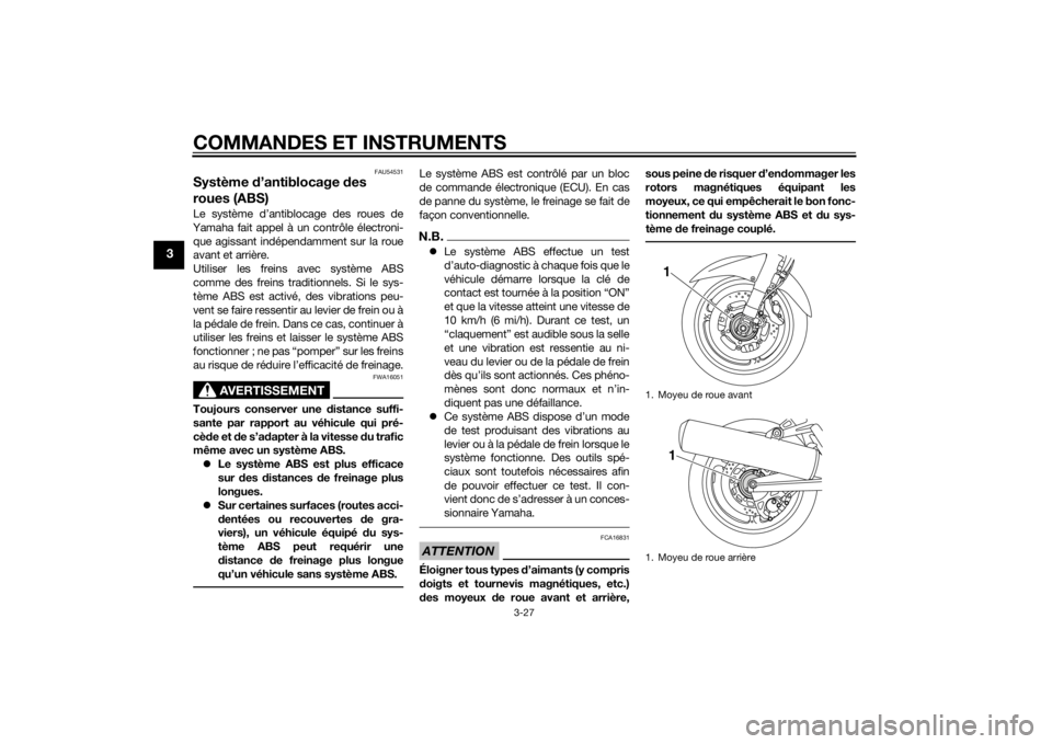 YAMAHA FJR1300A 2014  Notices Demploi (in French) COMMANDES ET INSTRUMENTS
3-27
3
FAU54531
Système d’antiblocage  des 
roues (ABS)Le système d’antiblocage des roues de
Yamaha fait appel à un contrôle électroni- que agissant indépendamment s