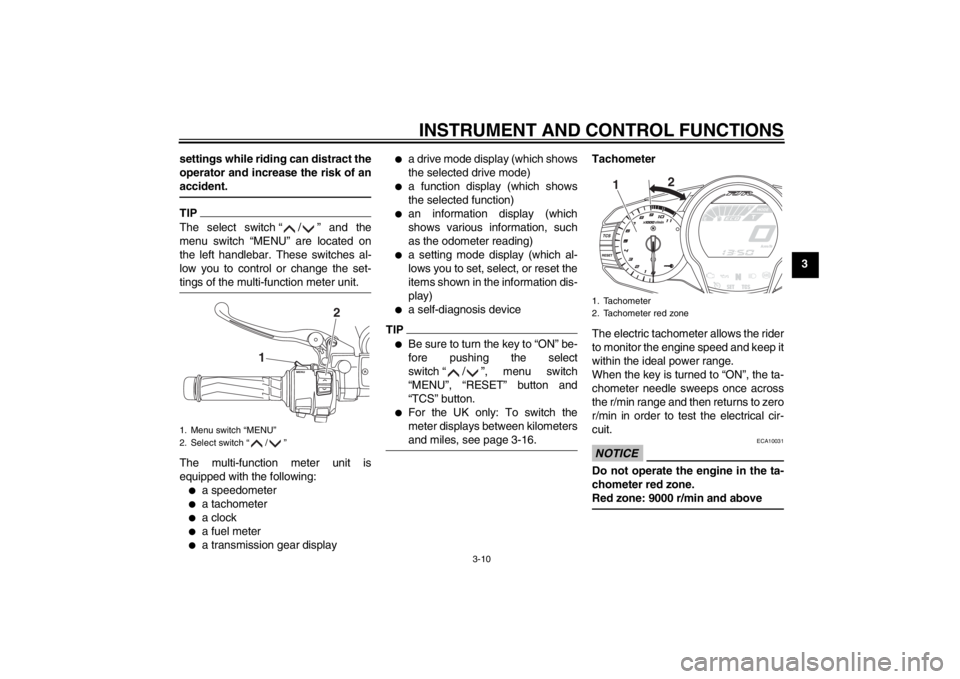 YAMAHA FJR1300A 2013 Owners Manual INSTRUMENT AND CONTROL FUNCTIONS
3-10
3
settings while riding can distract the
operator and increase the risk of an
accident.
TIPThe select switch “ / ” and the
menu switch “MENU” are located YAMAHA FJR1300A 2013 Owners Manual INSTRUMENT AND CONTROL FUNCTIONS
3-10
3
settings while riding can distract the
operator and increase the risk of an
accident.
TIPThe select switch “ / ” and the
menu switch “MENU” are located