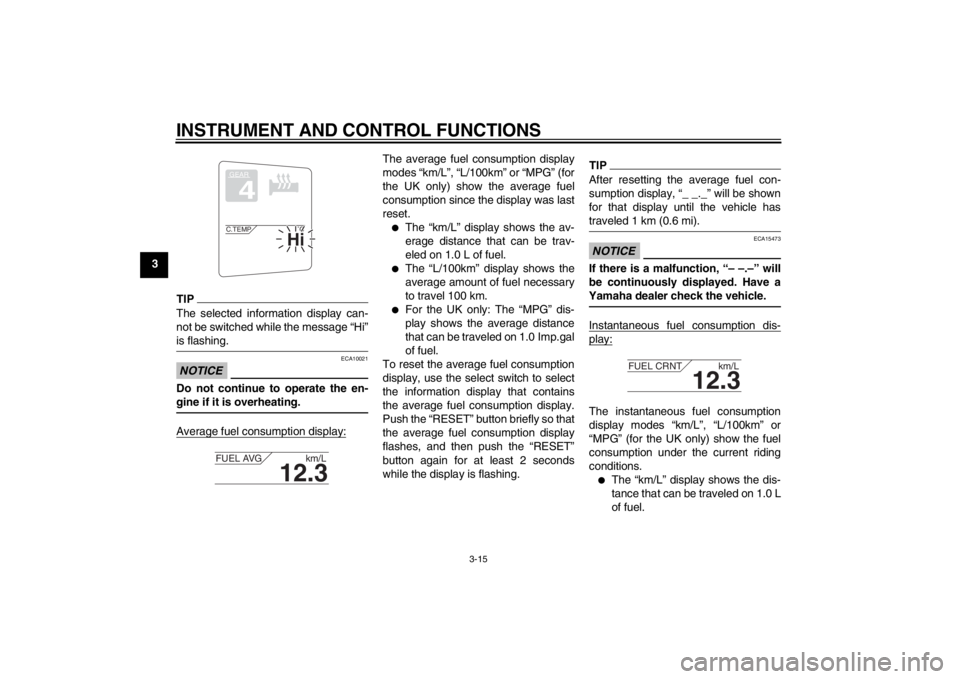 YAMAHA FJR1300A 2013 Owners Manual INSTRUMENT AND CONTROL FUNCTIONS
3-15
3
TIPThe selected information display can-
not be switched while the message “Hi”
is flashing.NOTICE
ECA10021
Do not continue to operate the en-
gine if it is YAMAHA FJR1300A 2013 Owners Manual INSTRUMENT AND CONTROL FUNCTIONS
3-15
3
TIPThe selected information display can-
not be switched while the message “Hi”
is flashing.NOTICE
ECA10021
Do not continue to operate the en-
gine if it is