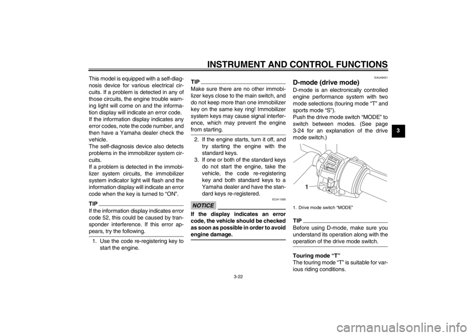 YAMAHA FJR1300A 2013 Owners Guide INSTRUMENT AND CONTROL FUNCTIONS
3-22
3
This model is equipped with a self-diag-
nosis device for various electrical cir-
cuits. If a problem is detected in any of
those circuits, the engine trouble w YAMAHA FJR1300A 2013 Owners Guide INSTRUMENT AND CONTROL FUNCTIONS
3-22
3
This model is equipped with a self-diag-
nosis device for various electrical cir-
cuits. If a problem is detected in any of
those circuits, the engine trouble w