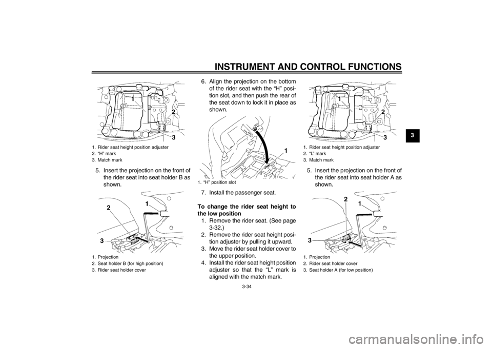 YAMAHA FJR1300A 2013 Service Manual INSTRUMENT AND CONTROL FUNCTIONS
3-34
3
5. Insert the projection on the front of the rider seat into seat holder B as
shown. 6. Align the projection on the bottom
of the rider seat with the “H” po YAMAHA FJR1300A 2013 Service Manual INSTRUMENT AND CONTROL FUNCTIONS
3-34
3
5. Insert the projection on the front of the rider seat into seat holder B as
shown. 6. Align the projection on the bottom
of the rider seat with the “H” po