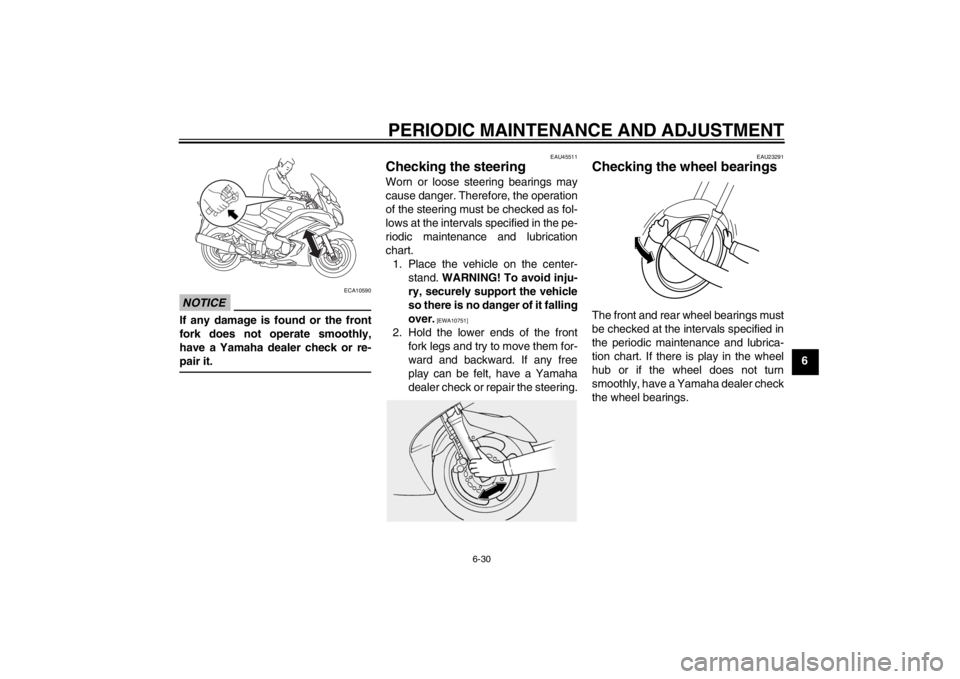 YAMAHA FJR1300A 2013 Owners Manual PERIODIC MAINTENANCE AND ADJUSTMENT
6-30
6
NOTICE
ECA10590
If any damage is found or the front
fork does not operate smoothly,
have a Yamaha dealer check or re-
pair it.
EAU45511
Checking the steering YAMAHA FJR1300A 2013 Owners Manual PERIODIC MAINTENANCE AND ADJUSTMENT
6-30
6
NOTICE
ECA10590
If any damage is found or the front
fork does not operate smoothly,
have a Yamaha dealer check or re-
pair it.
EAU45511
Checking the steering