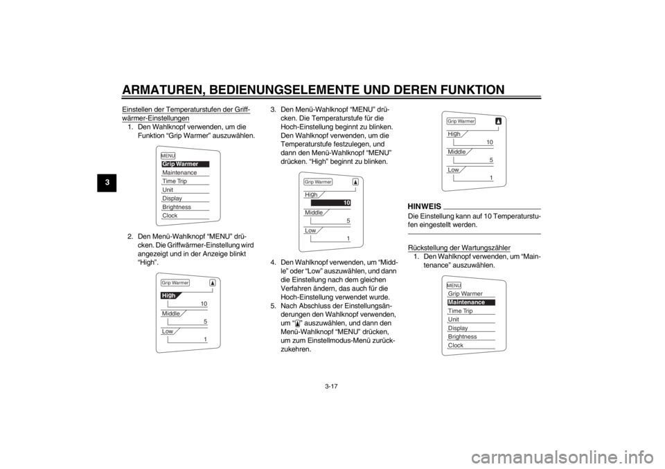 YAMAHA FJR1300A 2013  Betriebsanleitungen (in German) ARMATUREN, BEDIENUNGSELEMENTE UND DEREN FUNKTION
3-17
3
Einstellen der Temperaturstufen der Griff-wärmer-Einstellungen1. Den Wahlknopf verwenden, um die Funktion “Grip Warmer” auszuwählen.
2. De