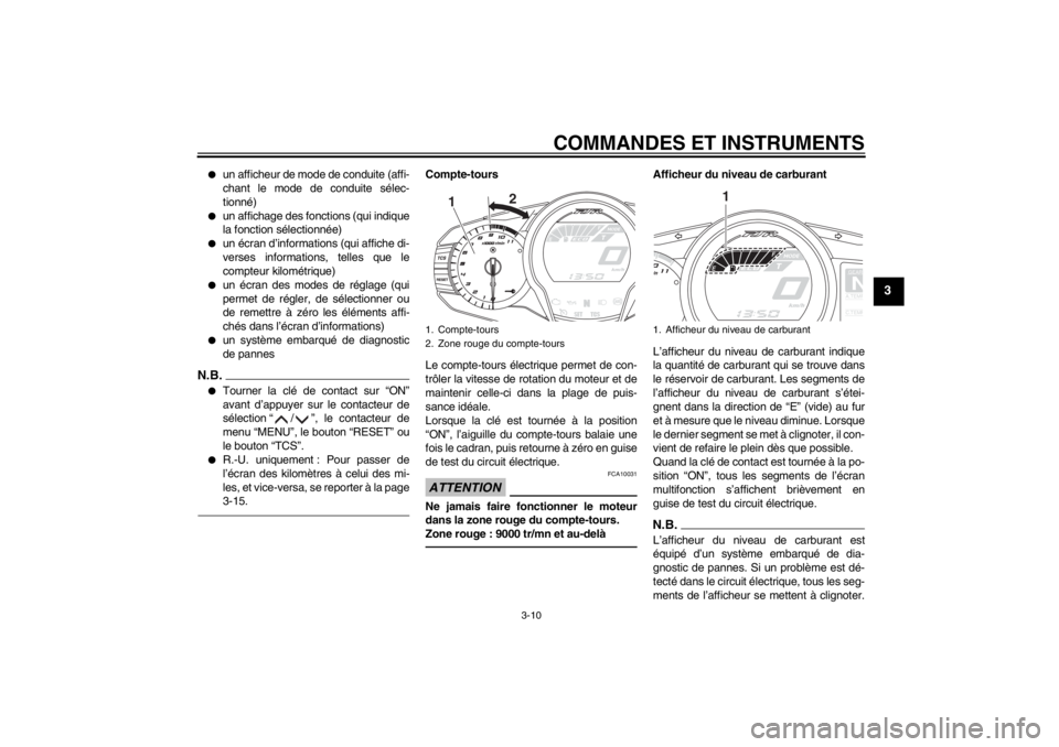 YAMAHA FJR1300A 2013  Notices Demploi (in French) COMMANDES ET INSTRUMENTS
3-10
3
●
un afficheur de mode de conduite (affi-
chant le mode de conduite sélec-
tionné)
●
un affichage des fonctions (qui indique
la fonction sélectionnée)
●
un é