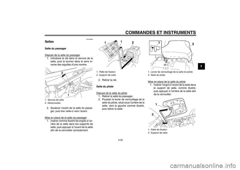 YAMAHA FJR1300A 2013 Notices Demploi (in French) COMMANDES ET INSTRUMENTS
3-32
3
FAU39495
Selles Selle du passager
Dépose de la selle du passager1. Introduire la clé dans la serrure de laselle, puis la tourner dans le sens in-
verse des aiguilles YAMAHA FJR1300A 2013 Notices Demploi (in French) COMMANDES ET INSTRUMENTS
3-32
3
FAU39495
Selles Selle du passager
Dépose de la selle du passager1. Introduire la clé dans la serrure de laselle, puis la tourner dans le sens in-
verse des aiguilles