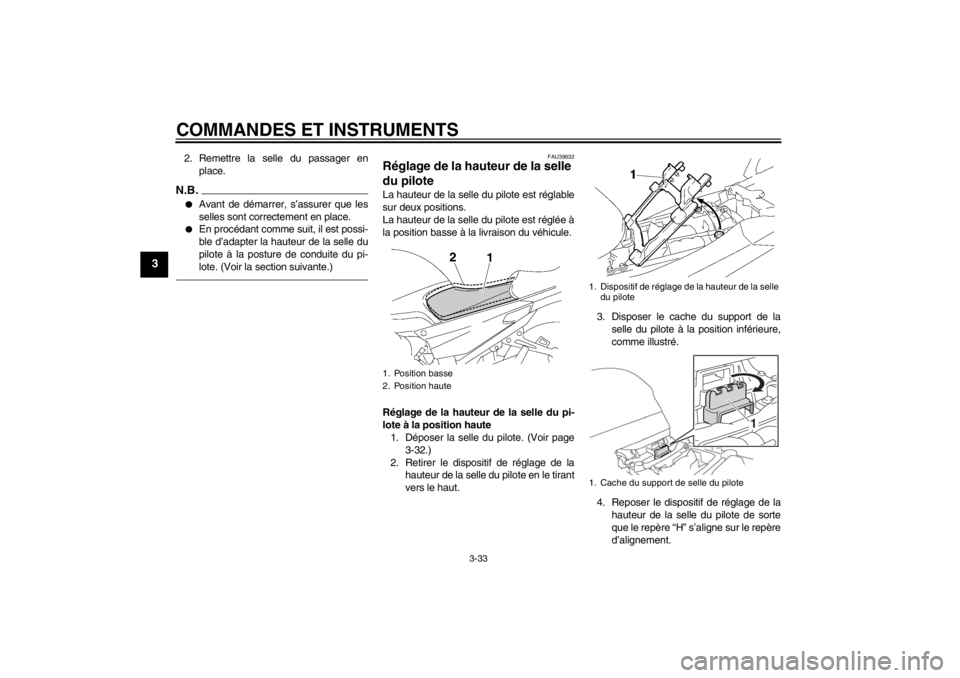 YAMAHA FJR1300A 2013 Notices Demploi (in French) COMMANDES ET INSTRUMENTS
3-33
3
2. Remettre la selle du passager enplace.N.B.●
Avant de démarrer, s’assurer que les
selles sont correctement en place.
●
En procédant comme suit, il est possi-
YAMAHA FJR1300A 2013 Notices Demploi (in French) COMMANDES ET INSTRUMENTS
3-33
3
2. Remettre la selle du passager enplace.N.B.●
Avant de démarrer, s’assurer que les
selles sont correctement en place.
●
En procédant comme suit, il est possi-