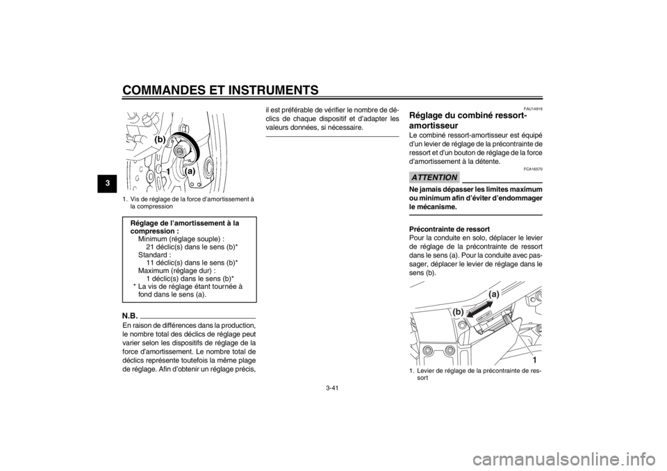 YAMAHA FJR1300A 2013 Notices Demploi (in French) COMMANDES ET INSTRUMENTS
3-41
3
N.B.En raison de différences dans la production,
le nombre total des déclics de réglage peut
varier selon les dispositifs de réglage de la
force d’amortissement. YAMAHA FJR1300A 2013 Notices Demploi (in French) COMMANDES ET INSTRUMENTS
3-41
3
N.B.En raison de différences dans la production,
le nombre total des déclics de réglage peut
varier selon les dispositifs de réglage de la
force d’amortissement.