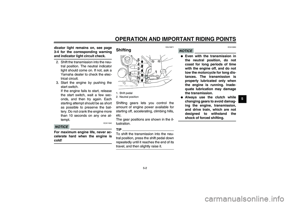 YAMAHA FJR1300A 2011 Workshop Manual OPERATION AND IMPORTANT RIDING POINTS
5-2
5 dicator light remains on, see page
3-4 for the corresponding warning
and indicator light circuit check.
2. Shift the transmission into the neu-
tral positio