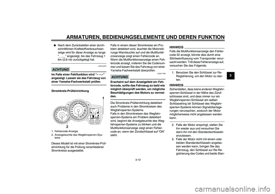YAMAHA FJR1300A 2011  Betriebsanleitungen (in German) ARMATUREN, BEDIENUNGSELEMENTE UND DEREN FUNKTION
3-12
3

Nach dem Zurückstellen einer durch-
schnittlichen Kraftstoffverbrauchsan-
zeige wird für diese Anzeige so lange 
“_ _._” angezeigt, bis 