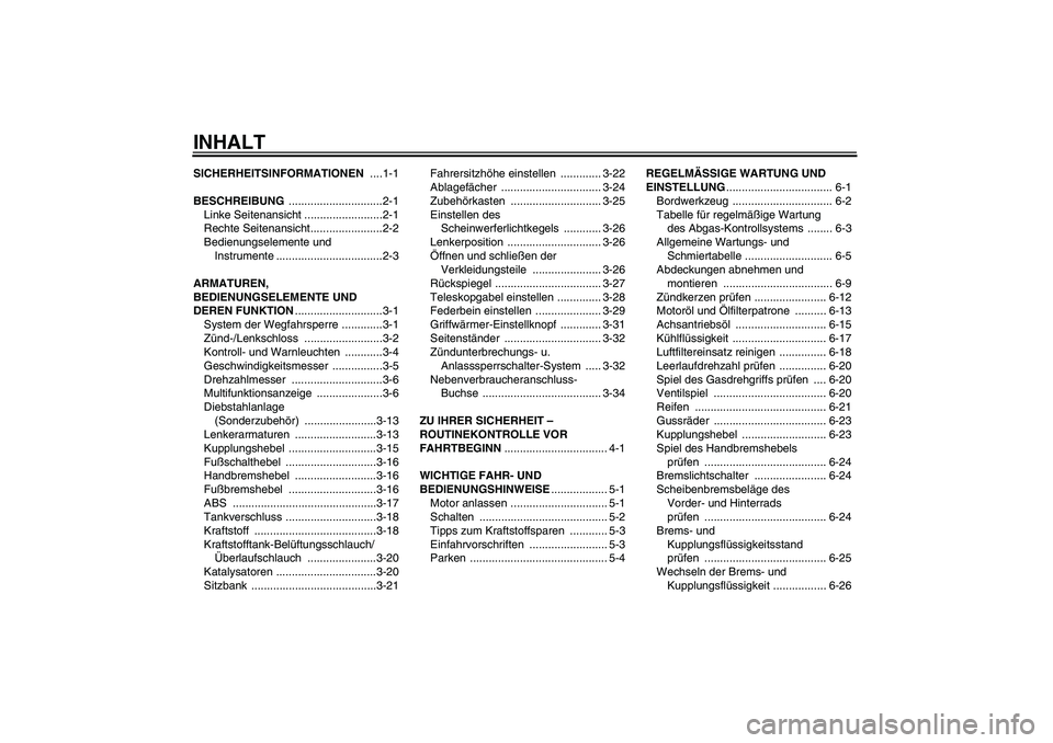 YAMAHA FJR1300A 2011  Betriebsanleitungen (in German) INHALTSICHERHEITSINFORMATIONEN ....1-1
BESCHREIBUNG ..............................2-1
Linke Seitenansicht .........................2-1
Rechte Seitenansicht.......................2-2
Bedienungselemente