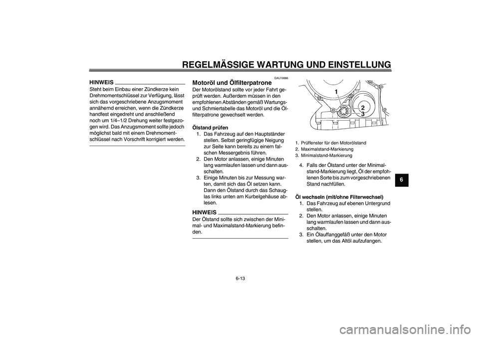YAMAHA FJR1300A 2011  Betriebsanleitungen (in German) REGELMÄSSIGE WARTUNG UND EINSTELLUNG
6-13
6
HINWEISSteht beim Einbau einer Zündkerze kein 
Drehmomentschlüssel zur Verfügung, lässt 
sich das vorgeschriebene Anzugsmoment 
annähernd erreichen, w