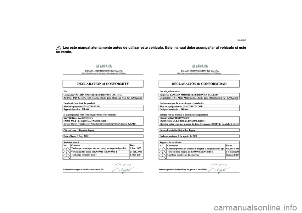 YAMAHA FJR1300A 2011  Manuale de Empleo (in Spanish) SAU26945
Lea este manual atentamente antes de utilizar este vehículo. Este manual debe acompañar al vehículo si este
se vende.
DECLARATION of CONFORMITY
YAMAHA MOTOR ELECTRONICS CO., LTD.1450-6, Mo