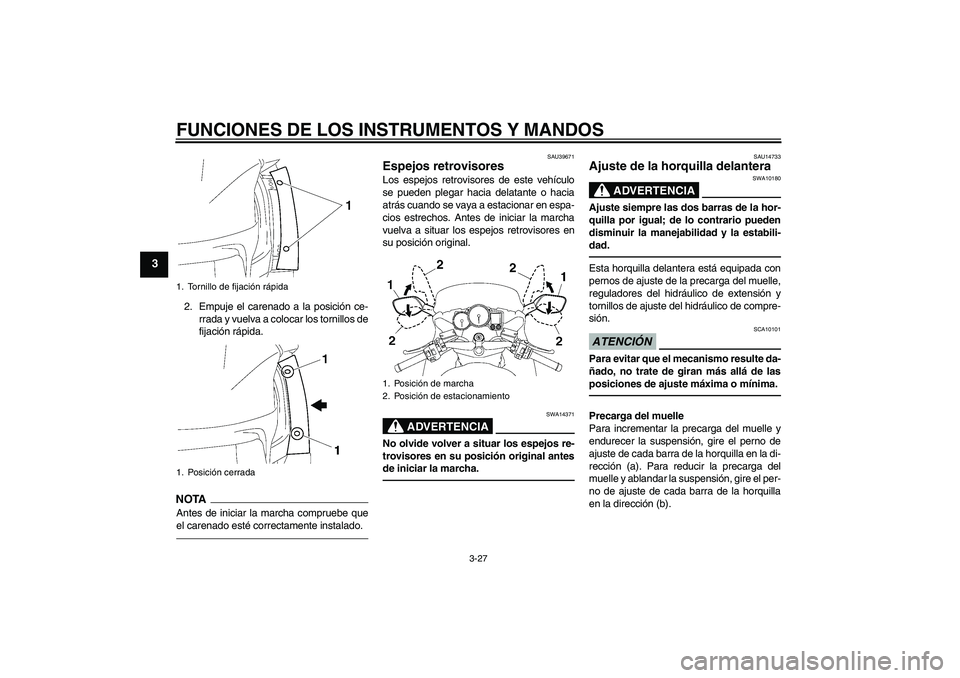 YAMAHA FJR1300A 2011 Manuale de Empleo (in Spanish) FUNCIONES DE LOS INSTRUMENTOS Y MANDOS
3-27
3
2. Empuje el carenado a la posición ce-
rrada y vuelva a colocar los tornillos de
fijación rápida.NOTAAntes de iniciar la marcha compruebe que
el caren YAMAHA FJR1300A 2011 Manuale de Empleo (in Spanish) FUNCIONES DE LOS INSTRUMENTOS Y MANDOS
3-27
3
2. Empuje el carenado a la posición ce-
rrada y vuelva a colocar los tornillos de
fijación rápida.NOTAAntes de iniciar la marcha compruebe que
el caren