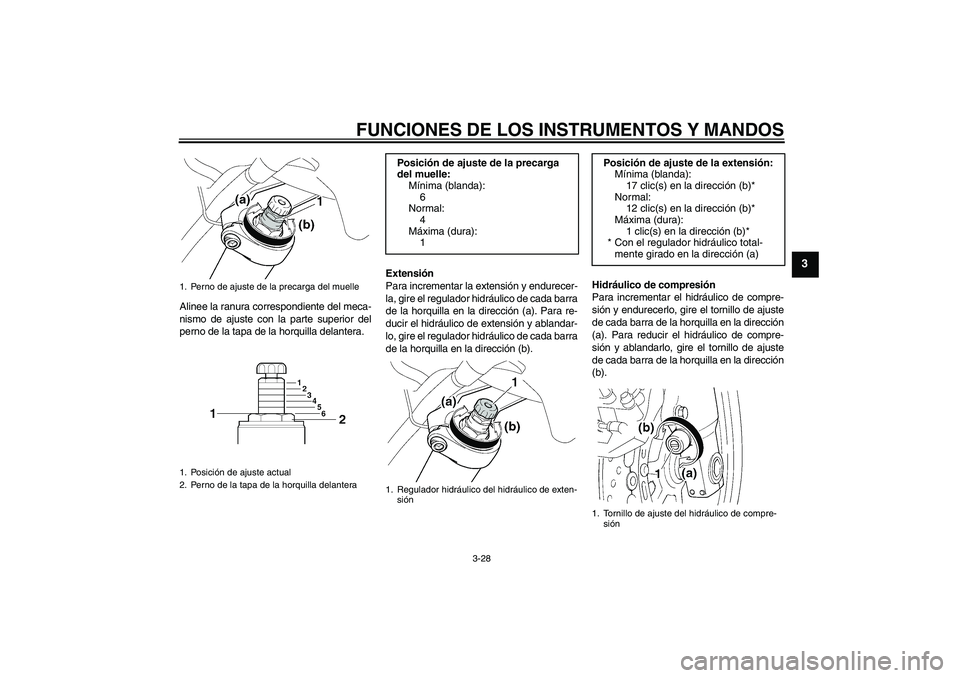 YAMAHA FJR1300A 2011 Manuale de Empleo (in Spanish) FUNCIONES DE LOS INSTRUMENTOS Y MANDOS
3-28
3
Alinee la ranura correspondiente del meca-
nismo de ajuste con la parte superior del
perno de la tapa de la horquilla delantera.Extensión
Para incrementa YAMAHA FJR1300A 2011 Manuale de Empleo (in Spanish) FUNCIONES DE LOS INSTRUMENTOS Y MANDOS
3-28
3
Alinee la ranura correspondiente del meca-
nismo de ajuste con la parte superior del
perno de la tapa de la horquilla delantera.Extensión
Para incrementa