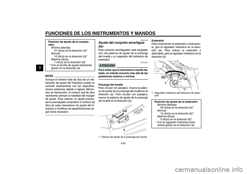 YAMAHA FJR1300A 2011 Manuale de Empleo (in Spanish) FUNCIONES DE LOS INSTRUMENTOS Y MANDOS
3-29
3
NOTA
Aunque el número total de clics de un me-
canismo de ajuste del hidráulico puede no
coincidir exactamente con las especifica-
ciones anteriores deb YAMAHA FJR1300A 2011 Manuale de Empleo (in Spanish) FUNCIONES DE LOS INSTRUMENTOS Y MANDOS
3-29
3
NOTA
Aunque el número total de clics de un me-
canismo de ajuste del hidráulico puede no
coincidir exactamente con las especifica-
ciones anteriores deb