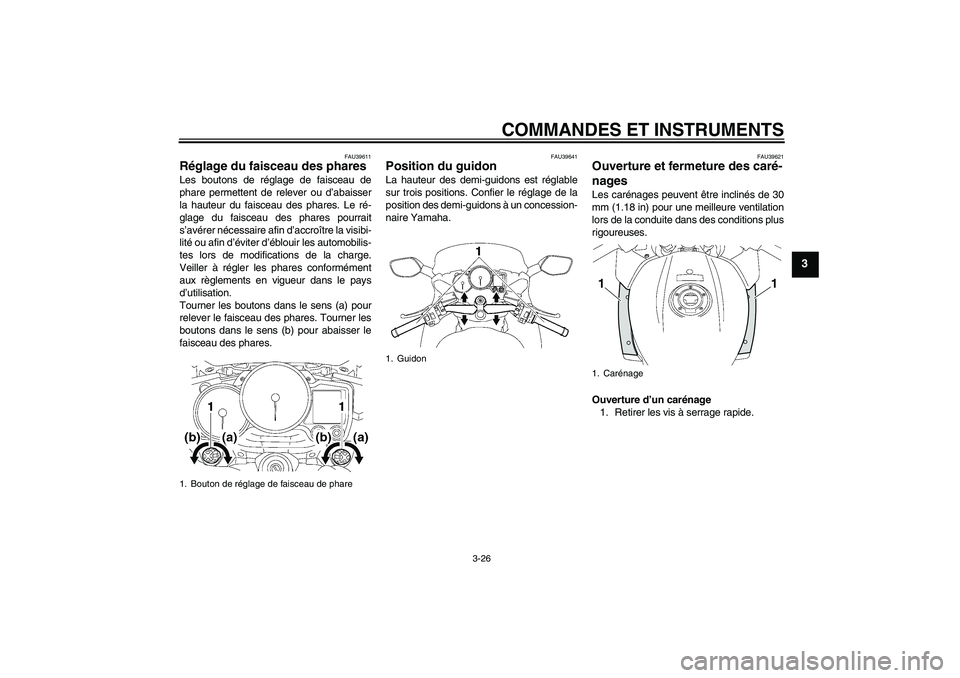 YAMAHA FJR1300A 2011  Notices Demploi (in French) COMMANDES ET INSTRUMENTS
3-26
3
FAU39611
Réglage du faisceau des phares Les boutons de réglage de faisceau de
phare permettent de relever ou d’abaisser
la hauteur du faisceau des phares. Le ré-
g