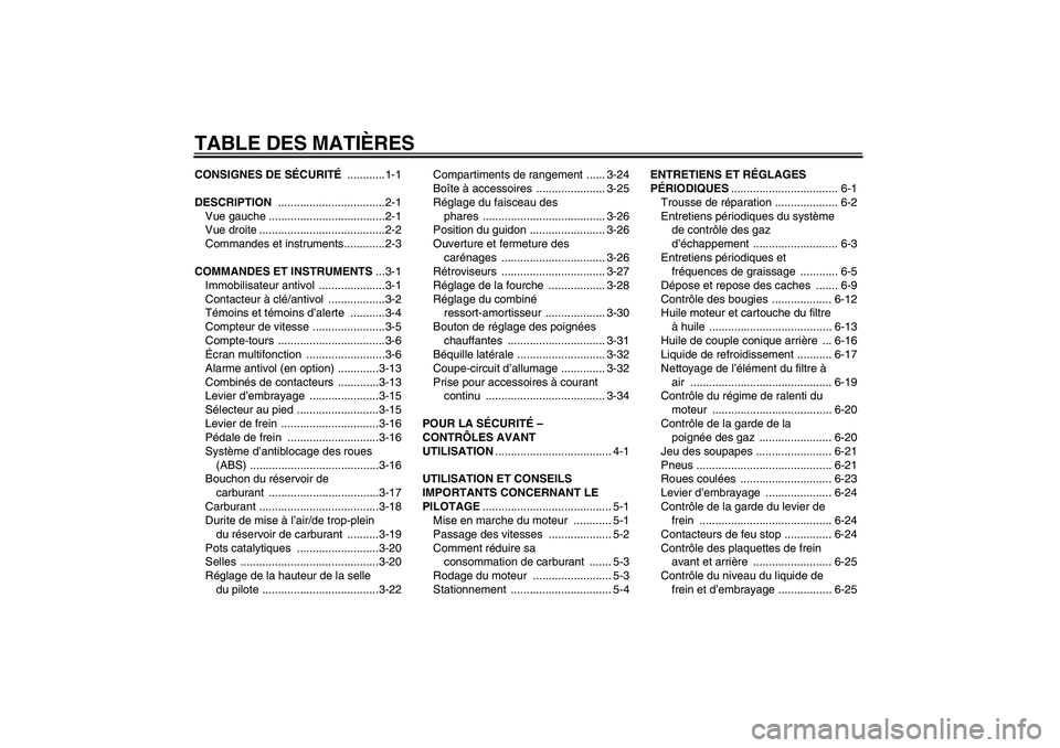 YAMAHA FJR1300A 2011  Notices Demploi (in French) TABLE DES MATIÈRESCONSIGNES DE SÉCURITÉ ............1-1
DESCRIPTION ..................................2-1
Vue gauche .....................................2-1
Vue droite ............................