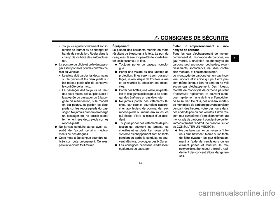 YAMAHA FJR1300A 2011  Notices Demploi (in French) CONSIGNES DE SÉCURITÉ
1-2
1
Toujours signaler clairement son in-
tention de tourner ou de changer de
bande de circulation. Rouler dans le
champ de visibilité des automobilis-
tes.

La posture du 