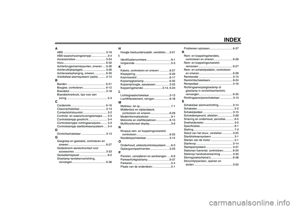 YAMAHA FJR1300A 2011  Instructieboekje (in Dutch) INDEX
AABS ...................................................... 3-16
ABS-waarschuwingslampje .................... 3-4
Accessoirebox ...................................... 3-24
Accu..................