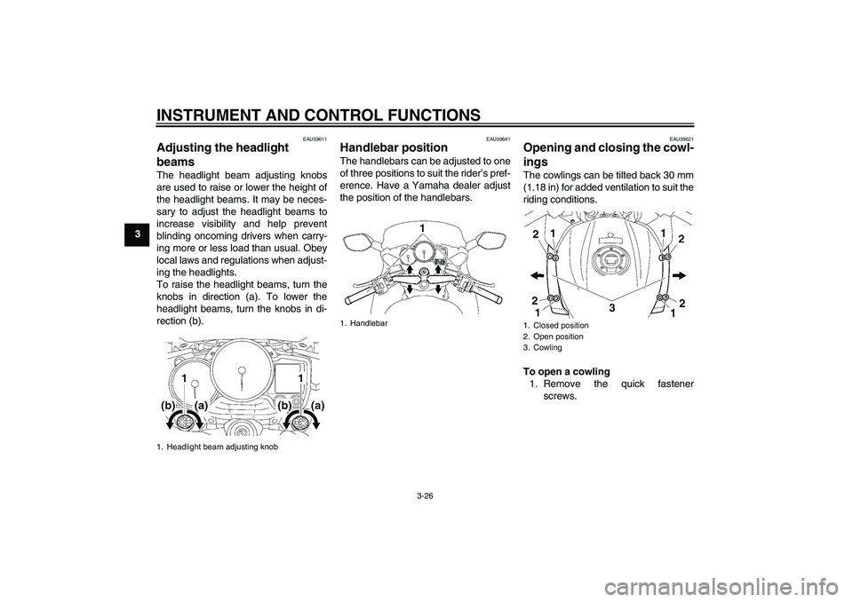 YAMAHA FJR1300A 2010 Owners Guide INSTRUMENT AND CONTROL FUNCTIONS
3-26
3
EAU39611
Adjusting the headlight 
beams The headlight beam adjusting knobs
are used to raise or lower the height of
the headlight beams. It may be neces-
sary t