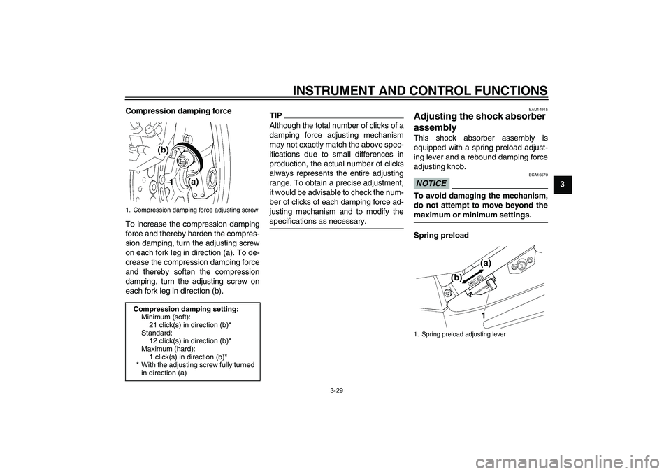YAMAHA FJR1300A 2010 Service Manual INSTRUMENT AND CONTROL FUNCTIONS
3-29
3 Compression damping force
To increase the compression damping
force and thereby harden the compres-
sion damping, turn the adjusting screw
on each fork leg in d