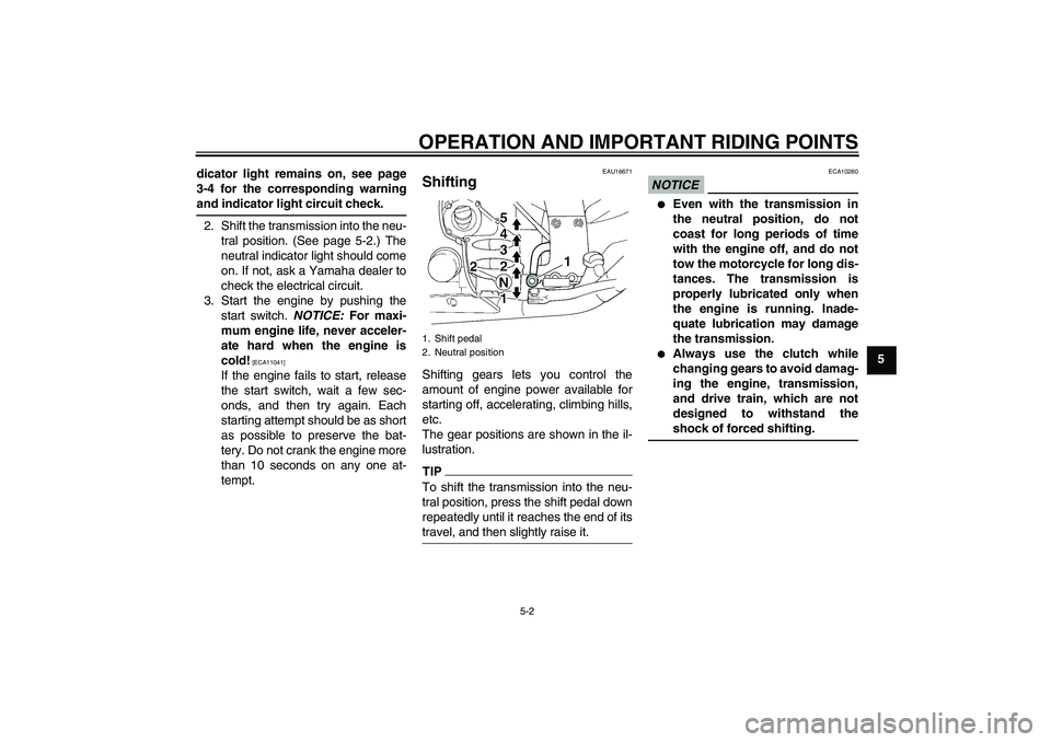 YAMAHA FJR1300A 2010 Workshop Manual OPERATION AND IMPORTANT RIDING POINTS
5-2
5 dicator light remains on, see page
3-4 for the corresponding warning
and indicator light circuit check.
2. Shift the transmission into the neu-
tral positio