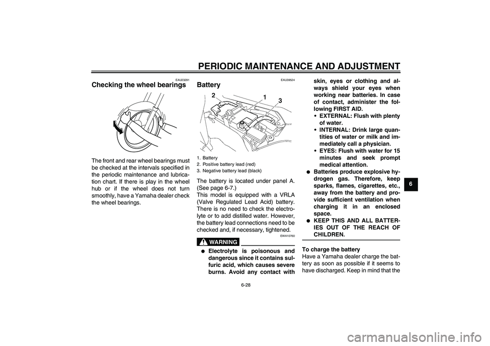 YAMAHA FJR1300A 2010 Manual Online PERIODIC MAINTENANCE AND ADJUSTMENT
6-28
6
EAU23291
Checking the wheel bearings The front and rear wheel bearings must
be checked at the intervals specified in
the periodic maintenance and lubrica-
ti