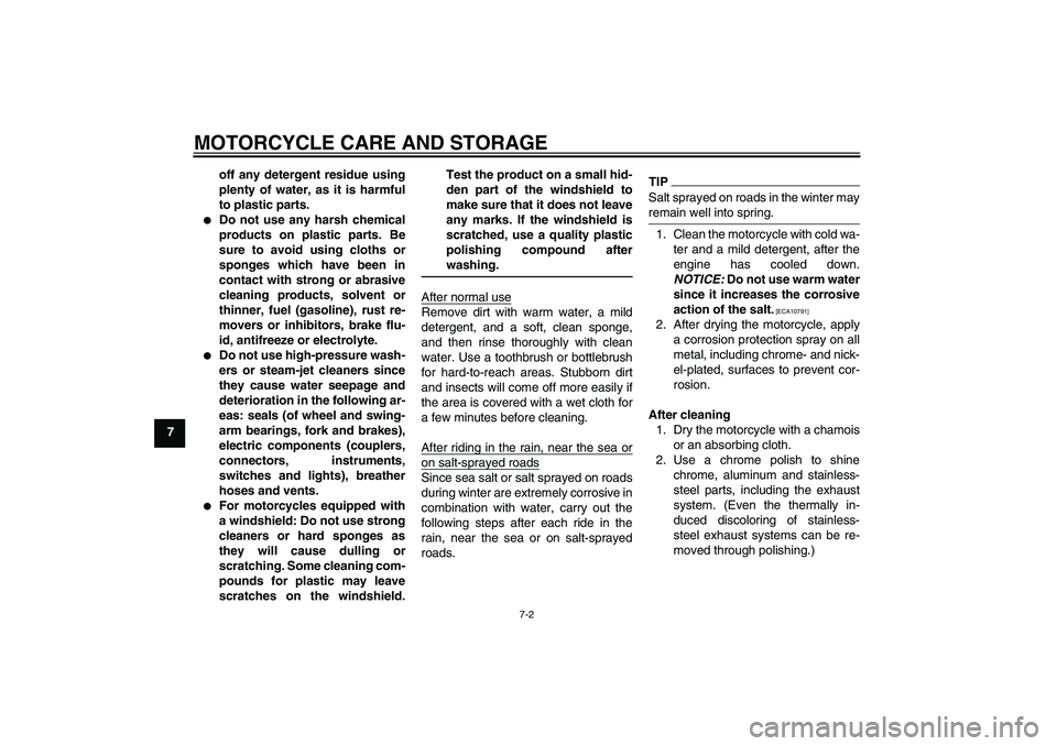 YAMAHA FJR1300A 2010  Owners Manual MOTORCYCLE CARE AND STORAGE
7-2
7off any detergent residue using
plenty of water, as it is harmful
to plastic parts.

Do not use any harsh chemical
products on plastic parts. Be
sure to avoid using c