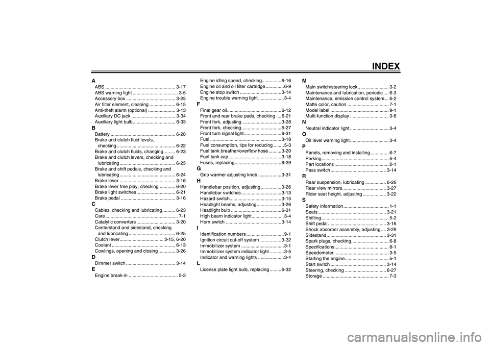 YAMAHA FJR1300A 2010  Owners Manual INDEX
AABS ...................................................... 3-17
ABS warning light ................................... 3-5
Accessory box ...................................... 3-25
Air filter el